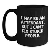 Funny Attendant Gifts for Men - I May Be An Attendant But I Cant Fix Stupid People Sarcasm Humor Black Coffee Mug Gifts from Friends - Perfect Christmas Unique Gifts Idea - Main